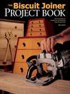 Biscuit Joiner Project Book (eBook): Tips & Techniques to Simplify Your Woodworking Using This Great Tool